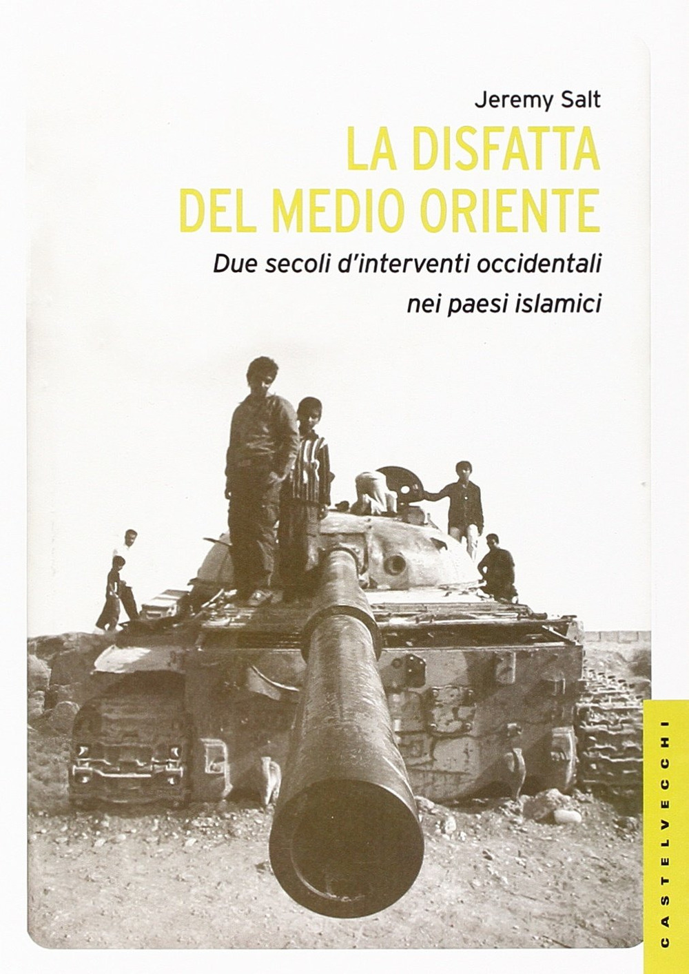 La disfatta del Medio Oriente. Due secoli di interventi occidentali nei paesi islamici