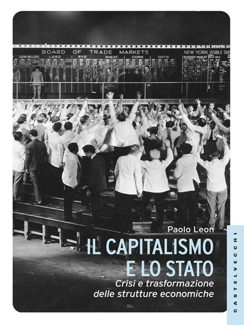 Il capitalismo e lo stato. Crisi e trasformazione delle strutture economiche