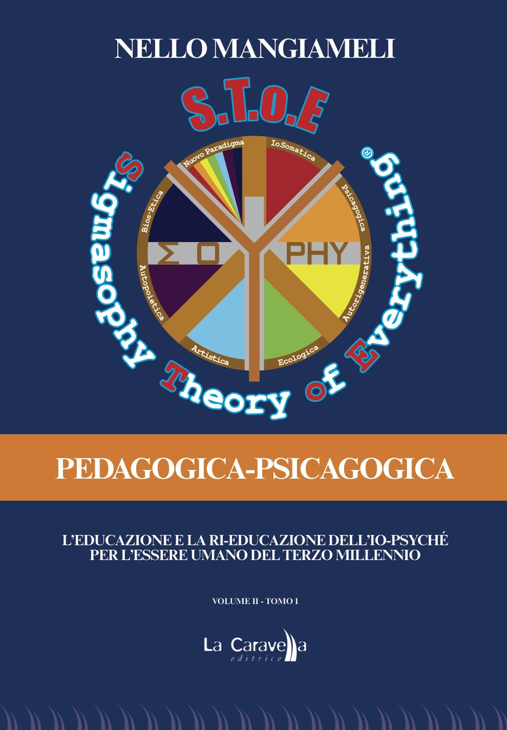 S.T.o.E. Sigmasophy theory of everything. Pedagogica-Psicagogica. L'educazione e la ri-educazione dell'Io-Psyché per l'essere umano del terzo millennio. Vol. 2/1