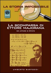 La scomparsa di Ettore Majorana. Un affare di Stato?