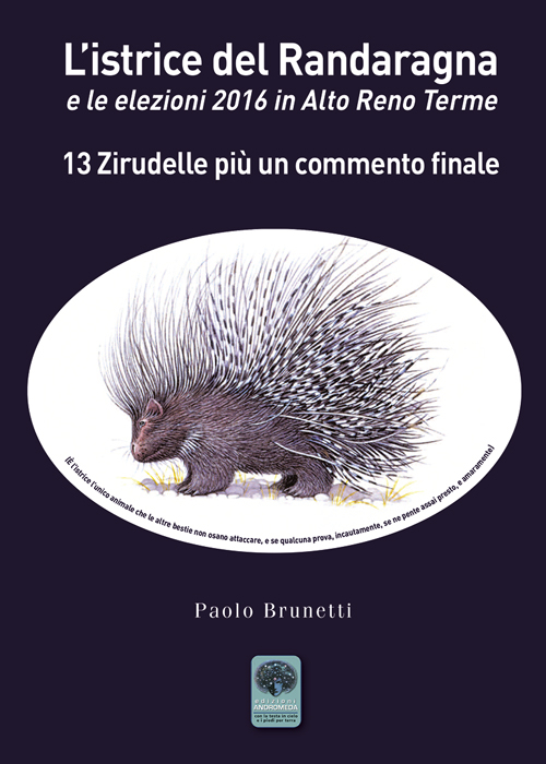 L'istrice del Randaragna e le elezioni 2016 in Alto Reno Terme. 13 zirudelle più un commento finale