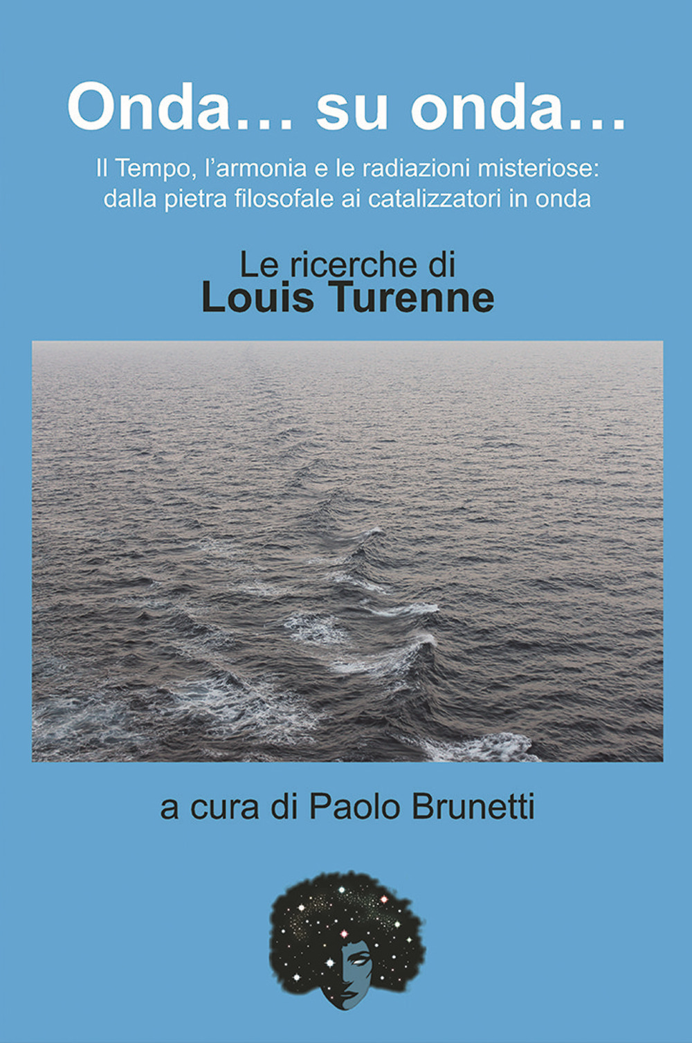 Onda... su onda... Il tempo, l'armonia e le redazioni misteriose: dalla pietra filosofale ai catalizzatori in onda. Le ricerche di Louis Turenne