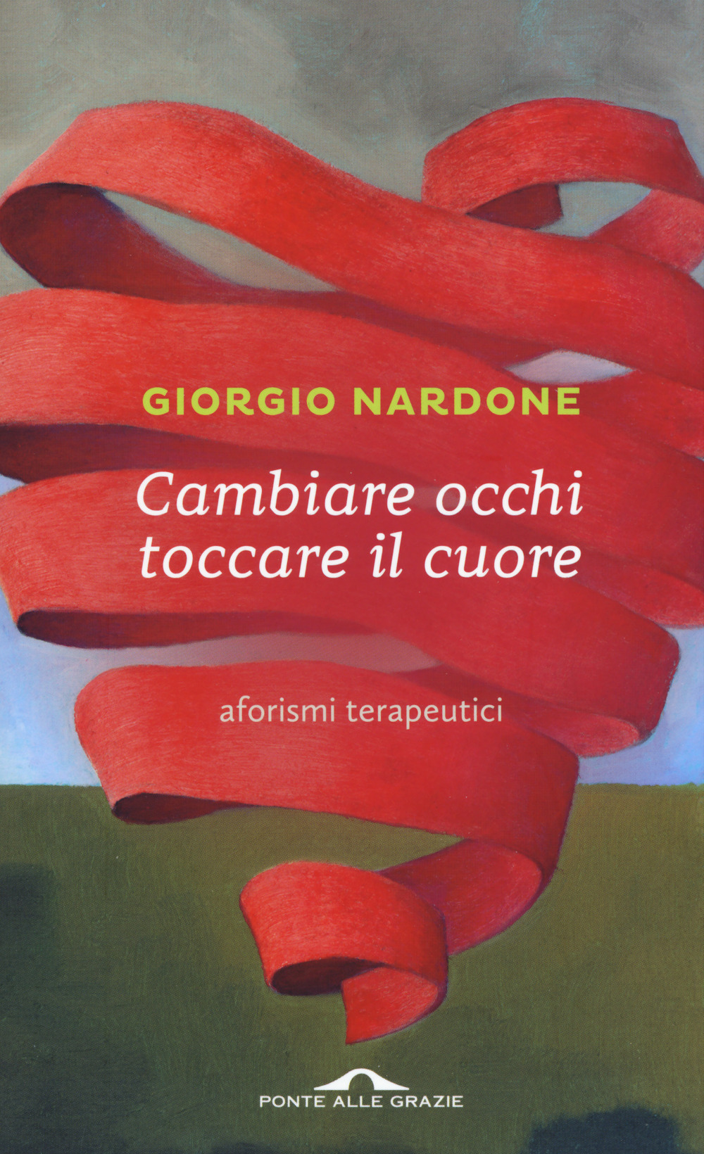 Cambiare occhi toccare il cuore. Aforismi terapeutici