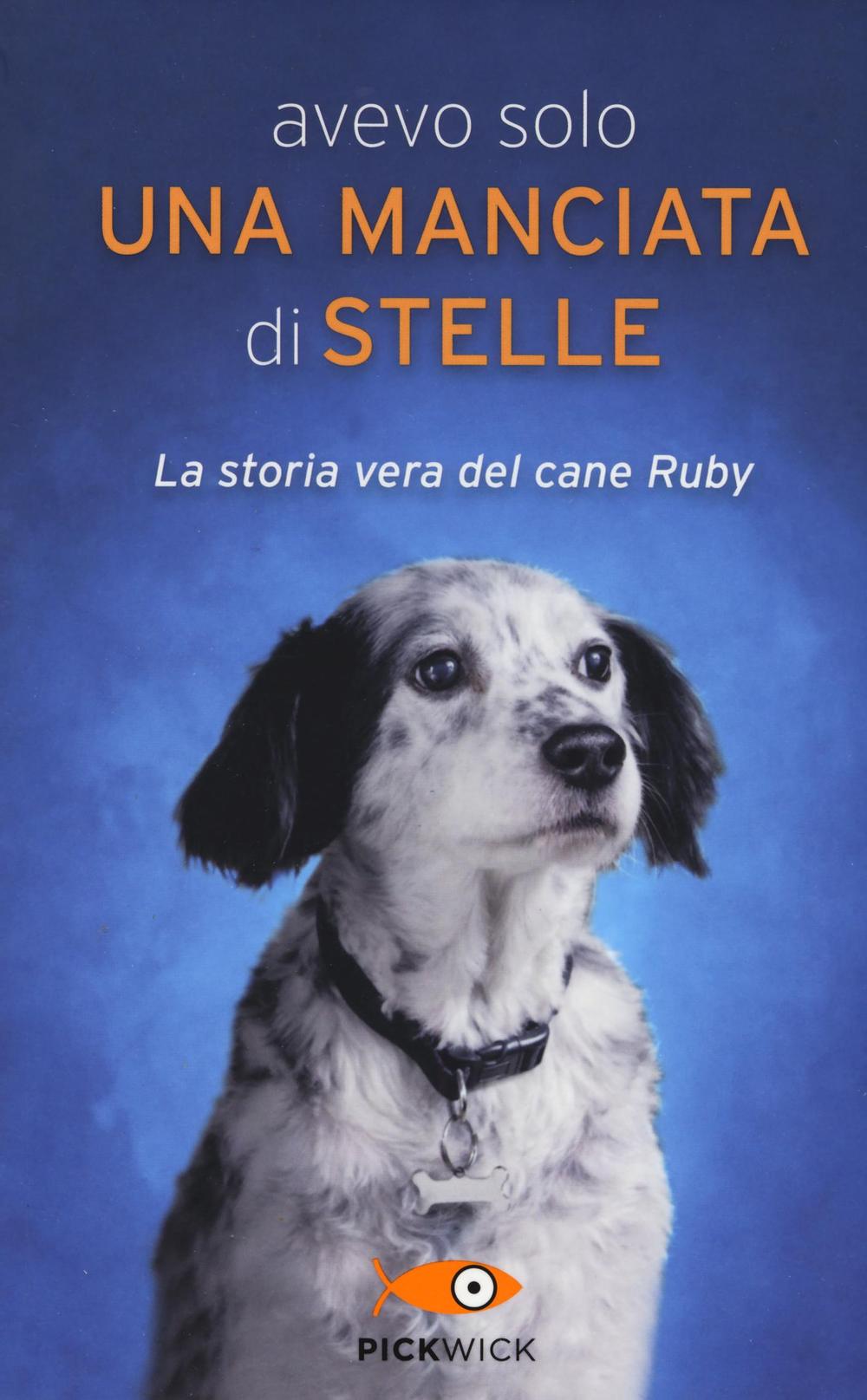 Avevo solo una manciata di stelle. La storia vera del cane Ruby