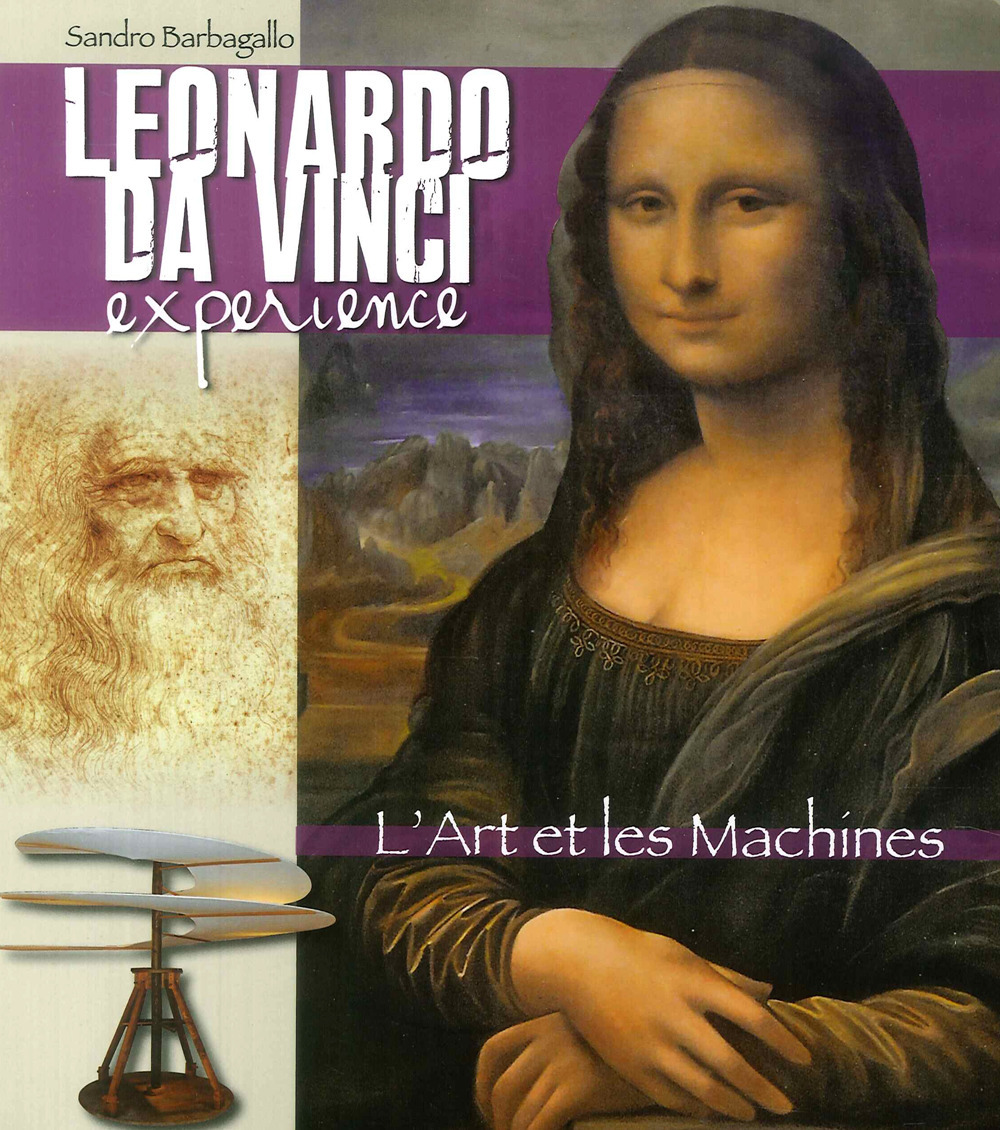 Leonardo da Vinci Experience. L'arte e le macchine. Ediz. francese