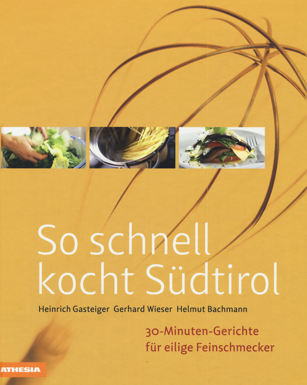 So schnell kocht Südtirol. 30-Minuten-Gerichte für eilige Feinschmecker. Ediz. integrale