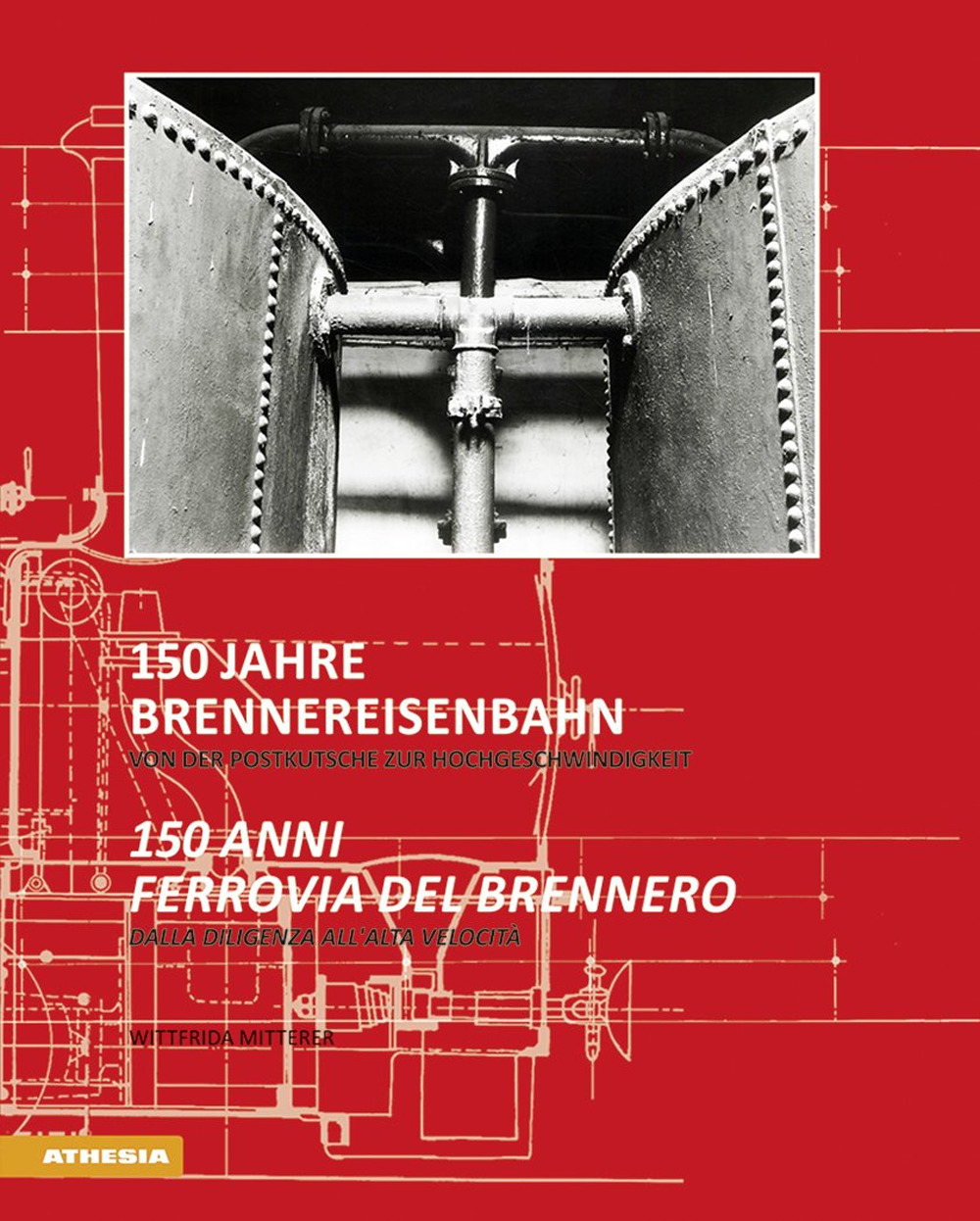 150 Jahre Brennereisenbahn. Von der Postkutsche zur Hochgeschwindigkeit-150 anni ferrovia del Brennero. Dalla diligenza all'alta velocità. Ediz. bilingue