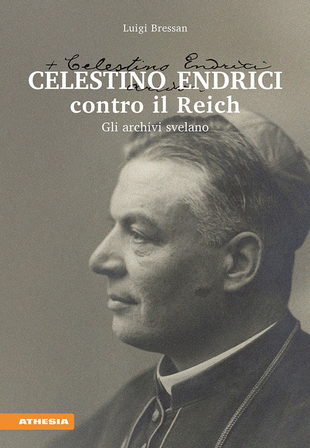 Celestino Endrici contro il Reich. Gli archivi svelano