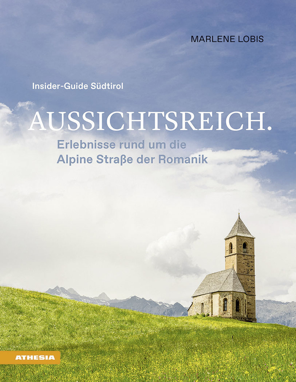 Aussichtsreich. Erlebnisse rund um die Alpine Straße der Romanik. Insider-Guide Südtirol