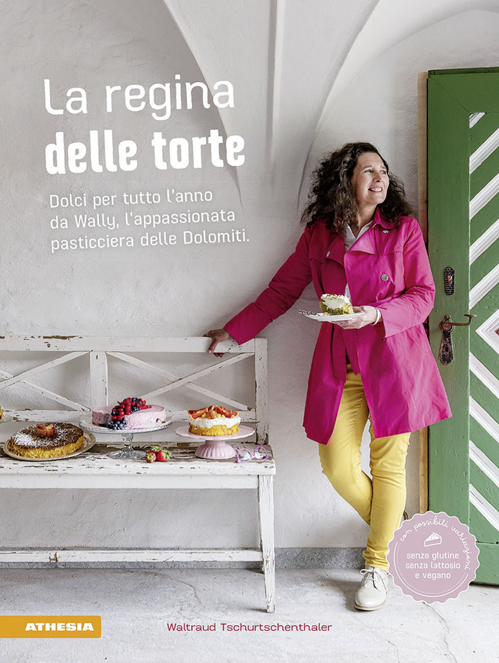 La regina delle torte. Dolci per tutto l'anno da Wally, l'appassionata pasticciera delle Dolomiti. Ediz. illustrata