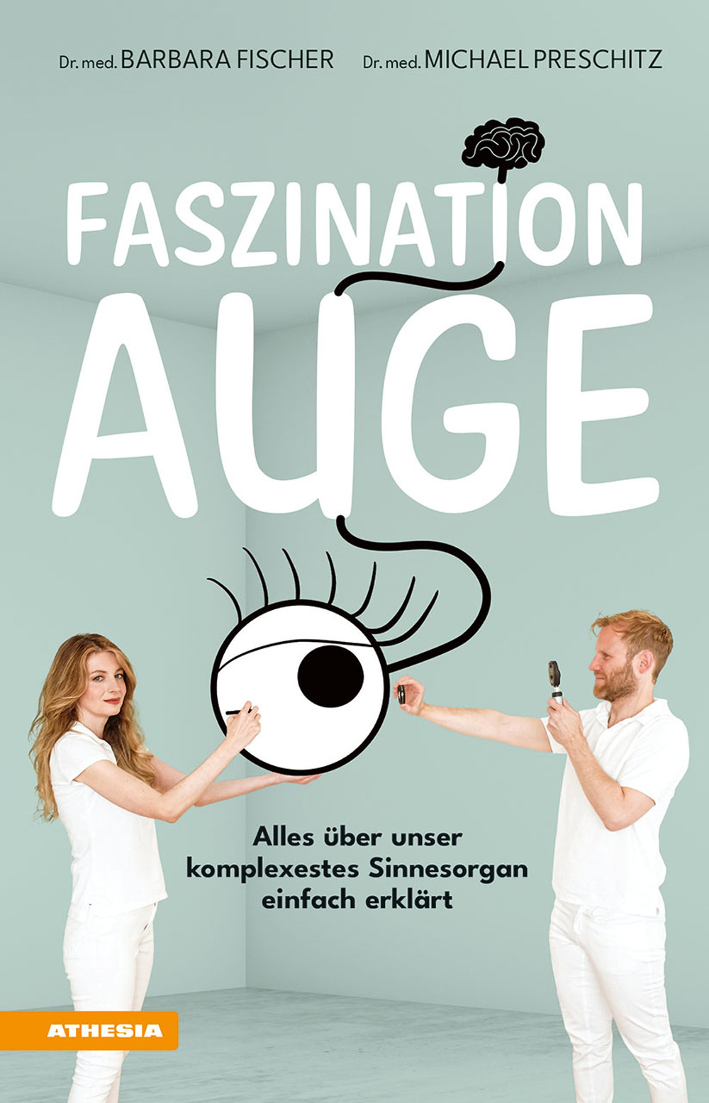 Faszination Auge. Alles über unser komplexestes Sinnesorgan einfach erklärt