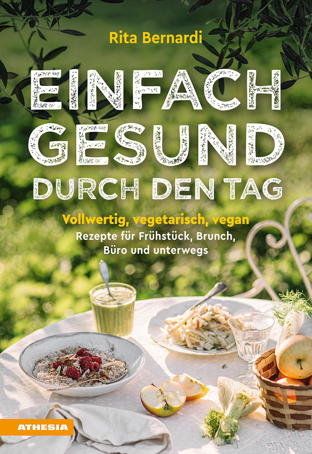 Einfach gesund durch den Tag. Vollwertig, vegetarisch, vegan. Rezepte für Frühstück, Brunch, Büro und unterwegs