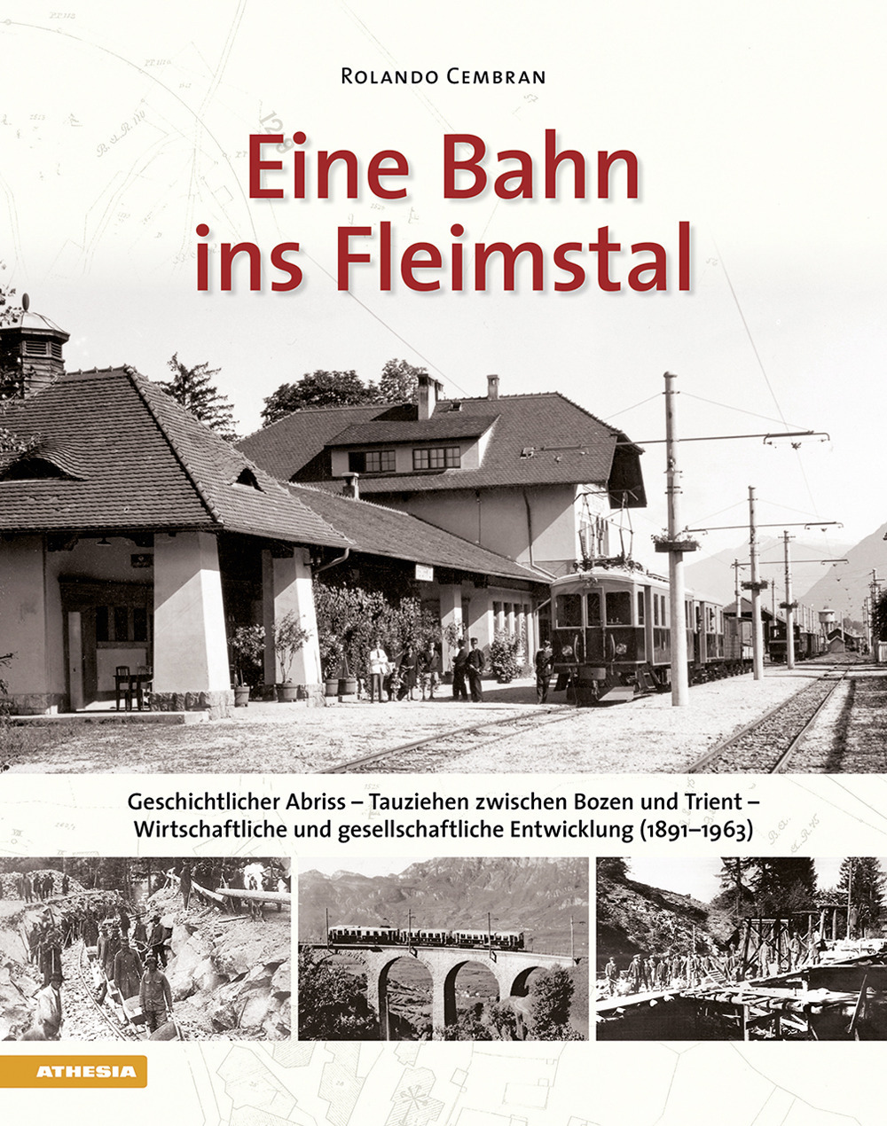 Eine bahn ins Fleimstal. Geschichtlicher Abriss. Tauziehen zwischen Bozen und Trient. Wirtschaftliche und gesellschaftliche Entwicklung (1891-1963)