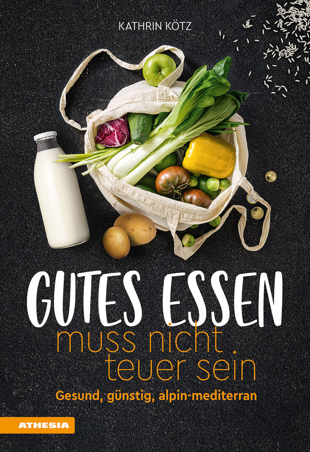 Gutes Essen muss nicht teuer sein. Gesund, günstig, alpin-mediterran