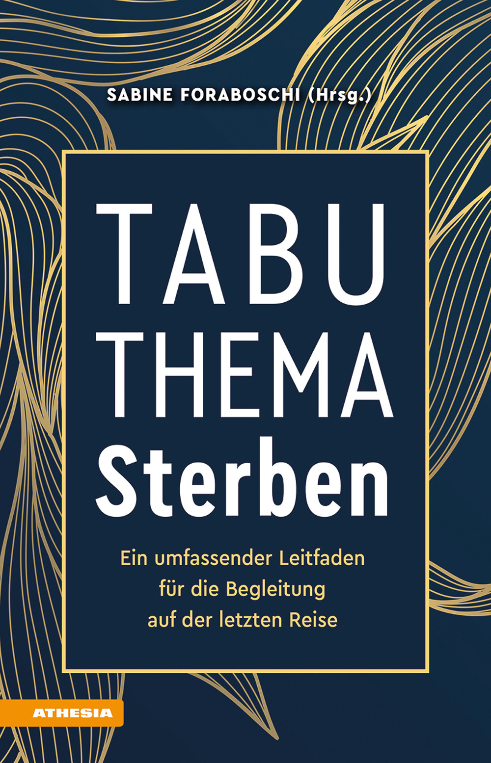 Tabuthema Sterben. Ein umfassender Leitfaden für die Begleitung auf der letzten Reise