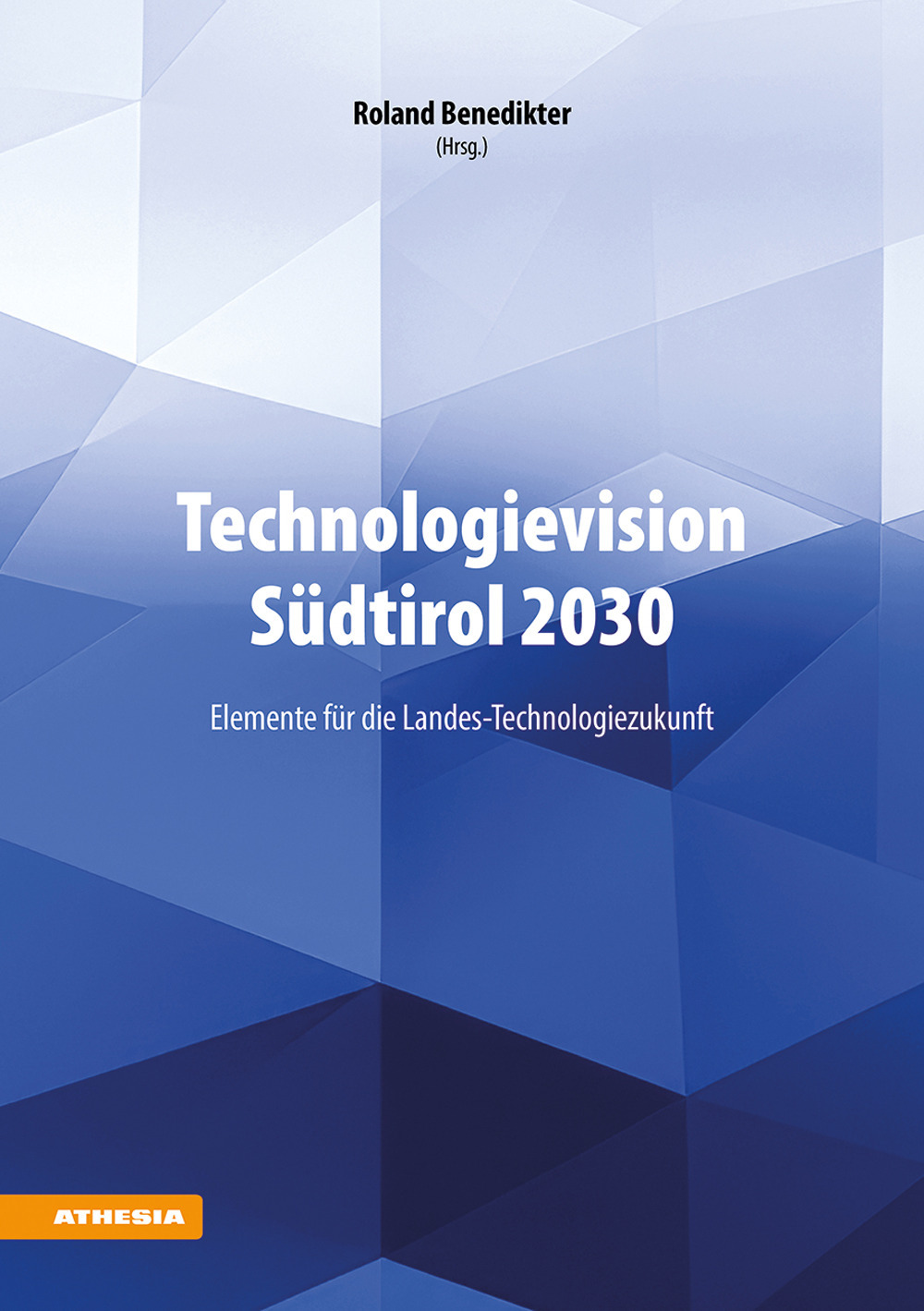 Technologievision Südtirol 2030. Elemente für die Landes-Technologiezukunft