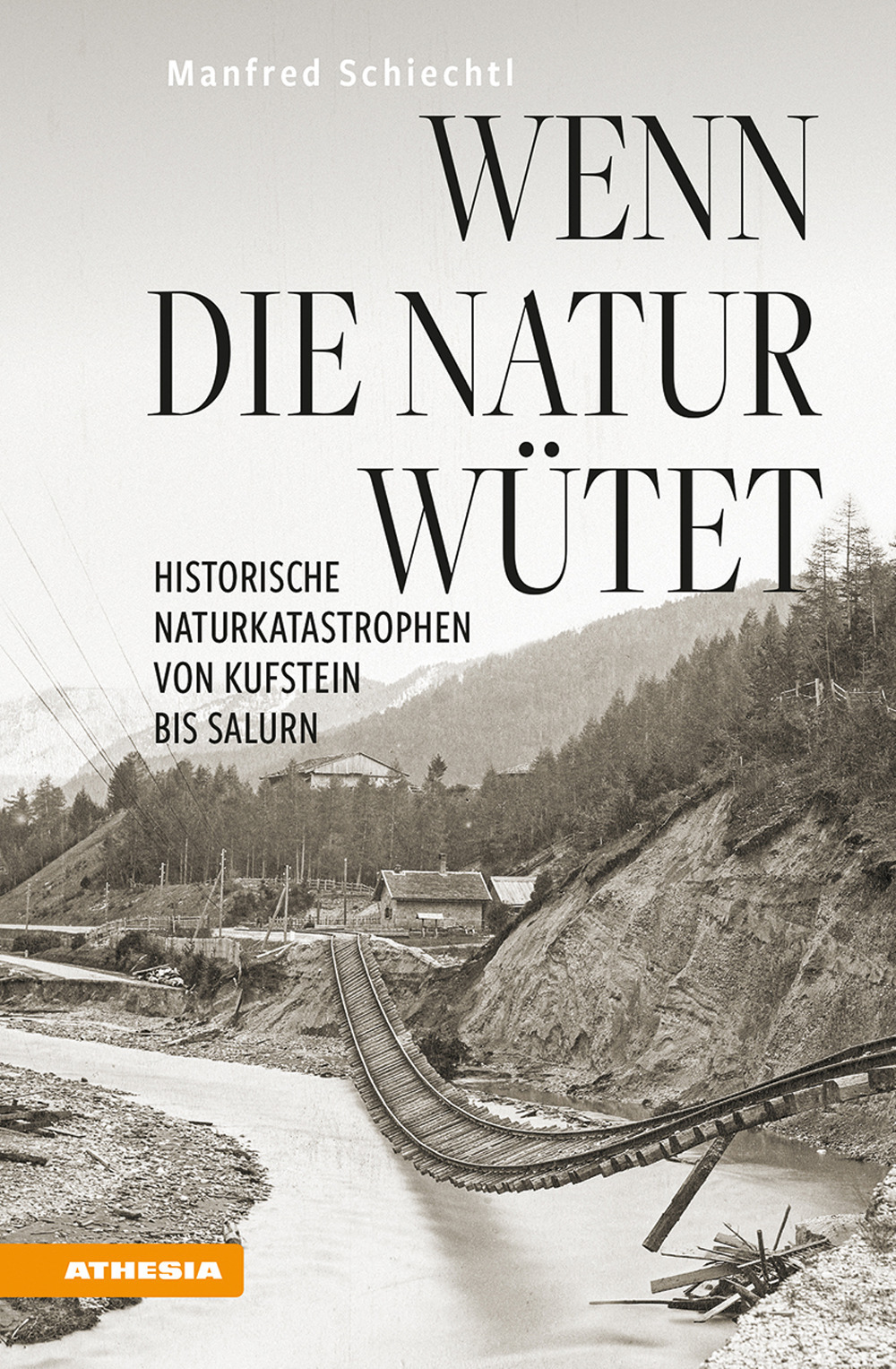 Wenn die Natur wütet. Historische Naturkatastrophen von Kufstein bis Salurn