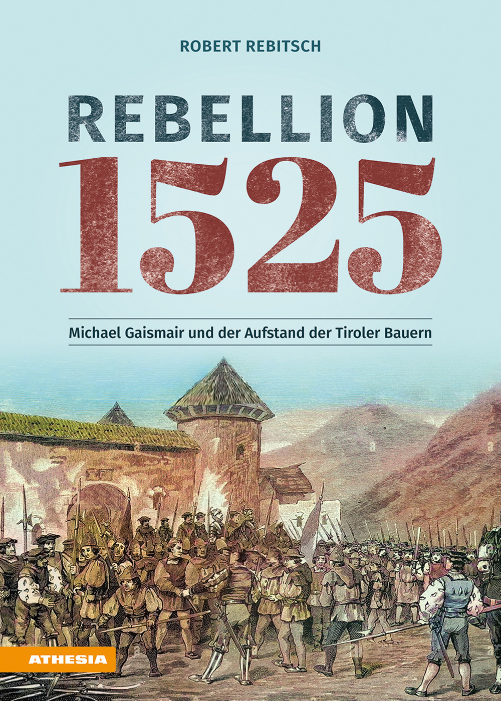 Rebellion 1525. Michael Gaismair und der Aufstand der Tiroler Bauern