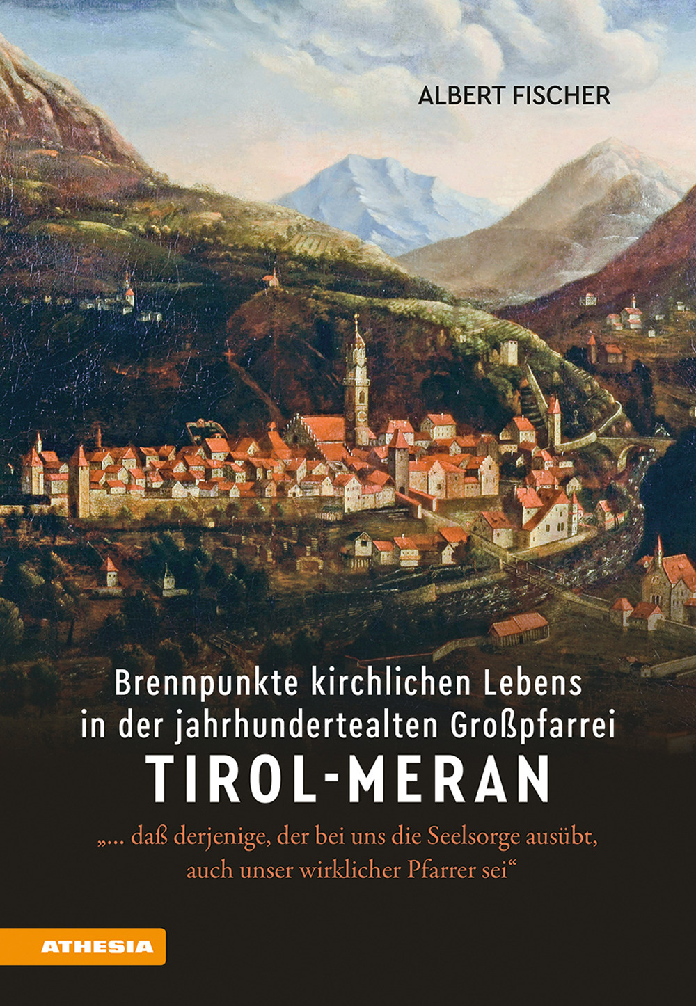 Brennpunkte kirchlichen Lebens in der jahrhundertealten Großpfarrei Tirol-Meran. «... daß derjenige, der bei uns die Seelsorge ausübt, auch unser wirklicher Pfarrer sei»