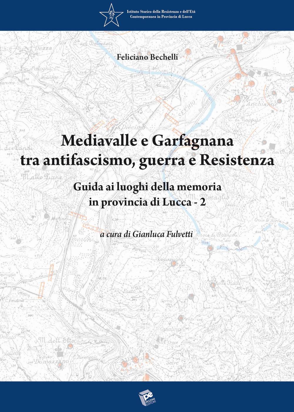 Mediavalle e Garfagnana tra antifascismo, guerra e Resistenza. Guida ai luoghi della memoria in provincia di Lucca. Vol. 2