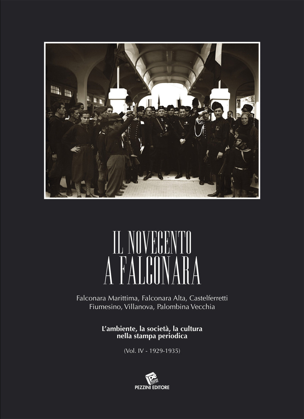 Il Novecento a Falconara. Falconara Marittima, Falconara Alta, Castelferretti Fiumesino, Villanova, Palombina Vecchia. L'ambiente, la società, la cultura nella stampa periodica. Vol. 4: 1929-1935