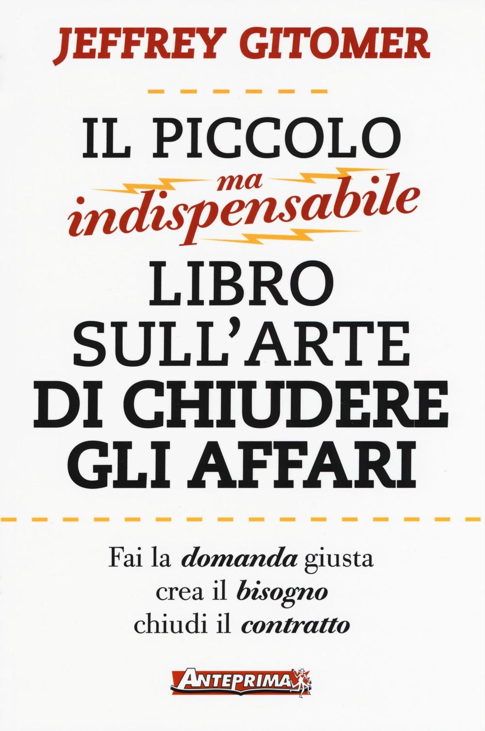 Il piccolo ma indispensabile libro sull'arte di chiudere gli affari