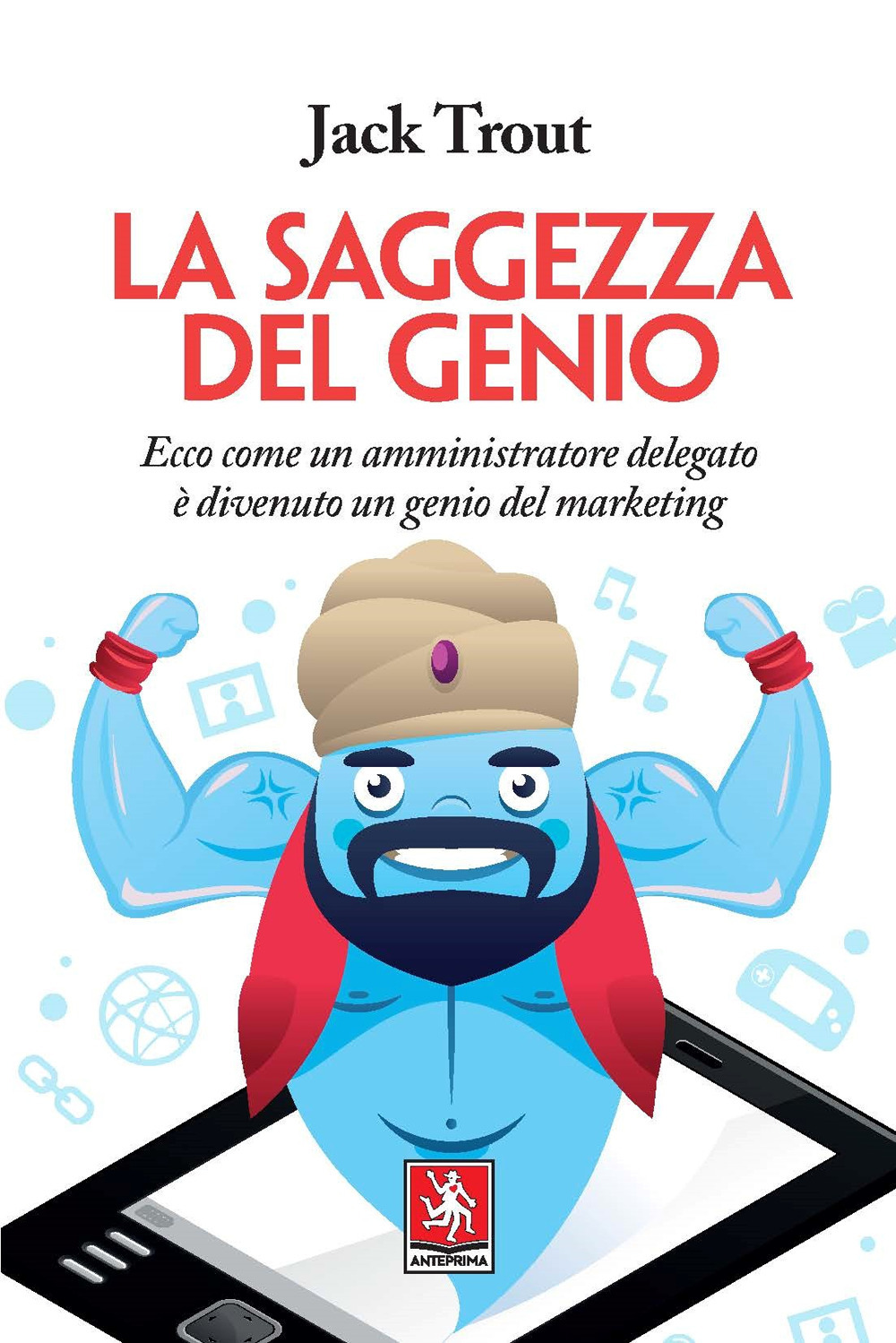 La saggezza del genio. Ecco come un amministratore delegato è divenuto un genio del marketing