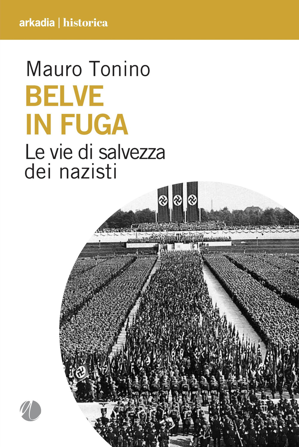 Belve in fuga. Le vie di salvezza dei nazisti