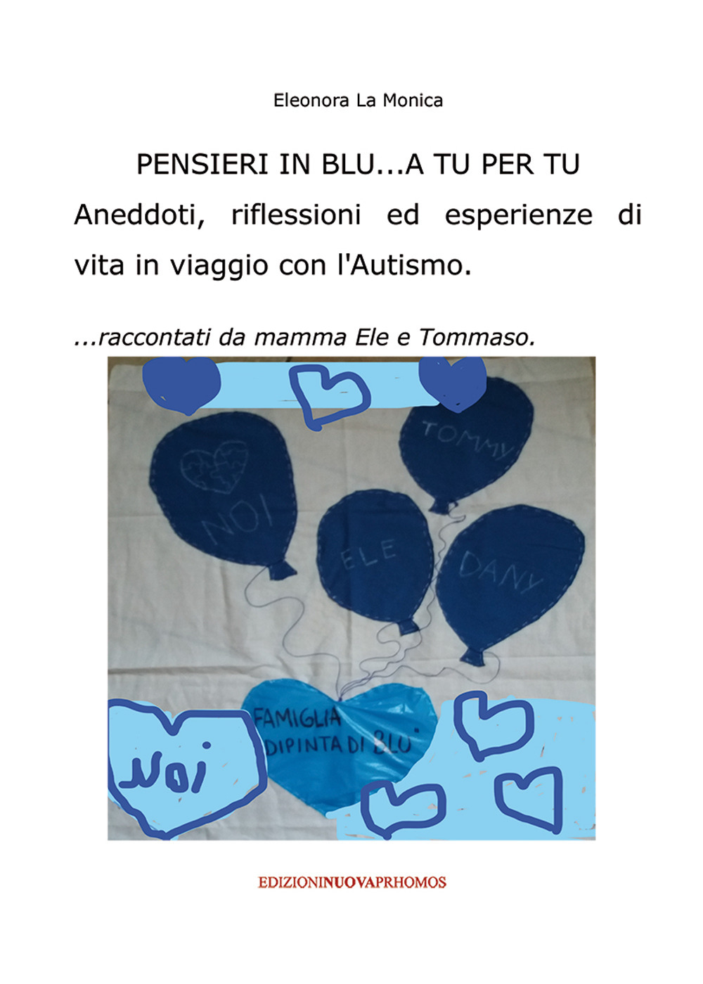 Pensieri in blu... A tu per tu. Aneddoti, riflessioni ed esperienze di vita in un viaggio con l'autismo... raccontati da mamma Ele e Tommaso