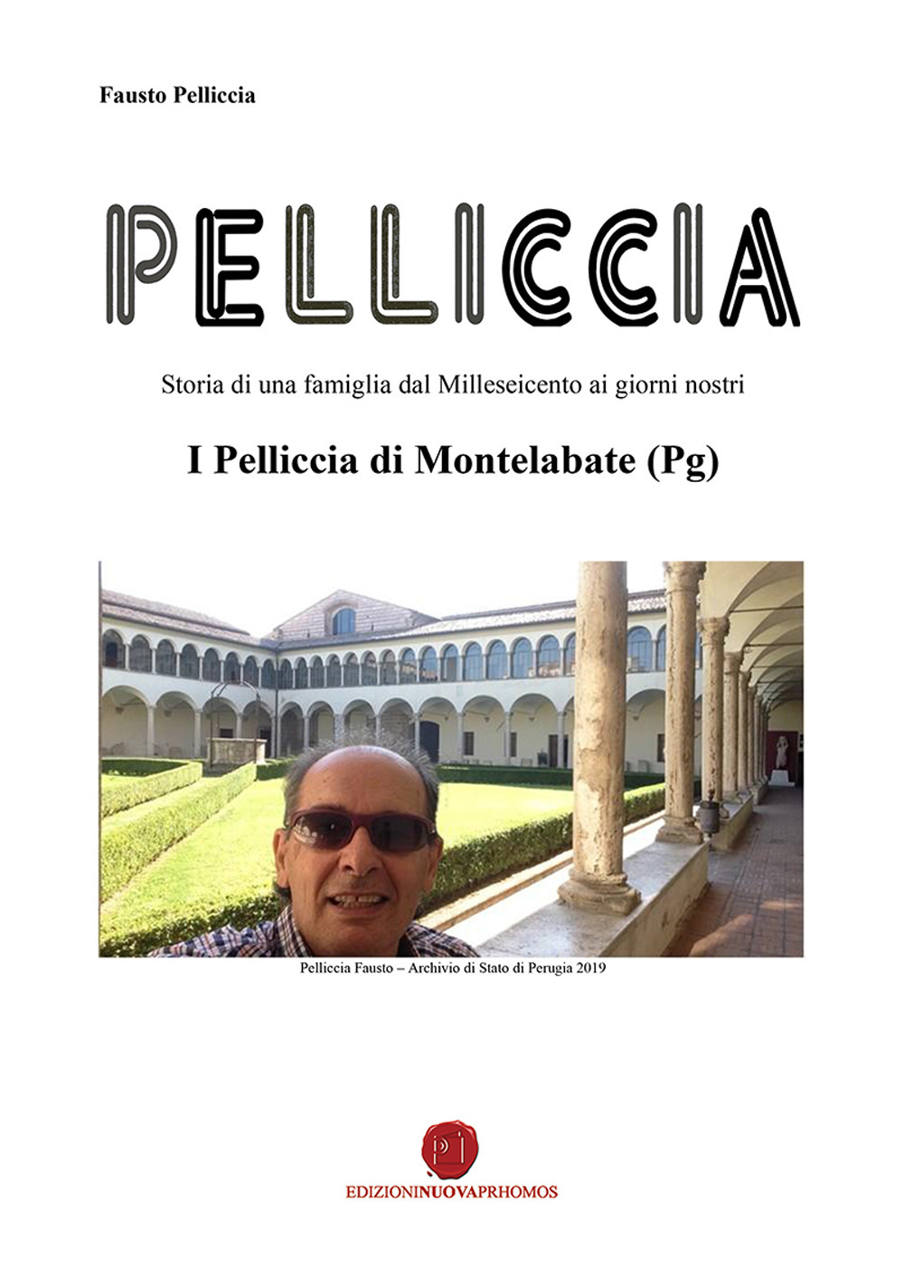 Pelliccia. Storia di una famiglia dal Milleseicento ai giorni nostri. I Pelliccia di Montelabate (Pg)