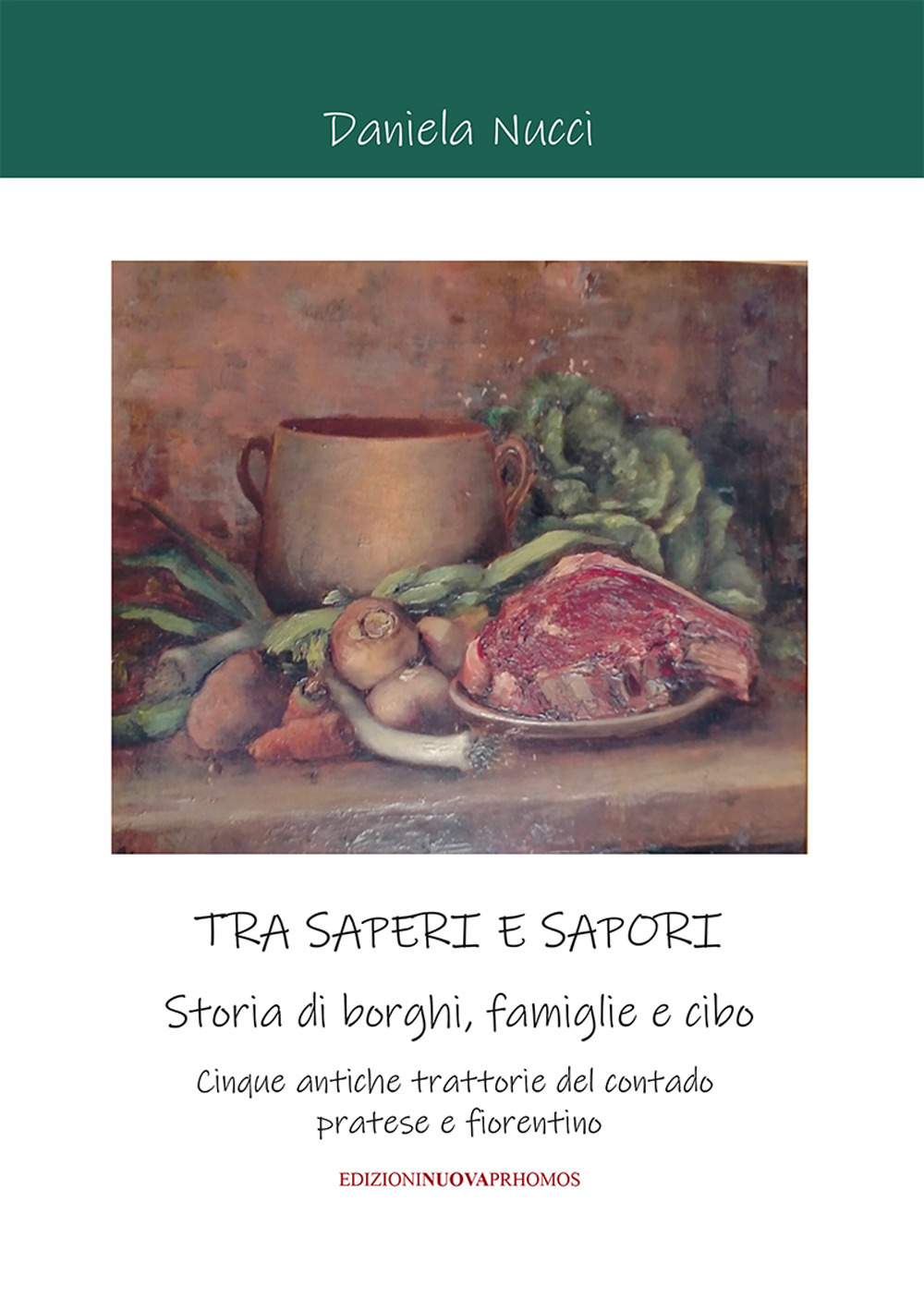 Tra saperi e sapori. Storia di borghi, famiglie e cibo. Cinque antiche trattorie del contado pratese e fiorentino