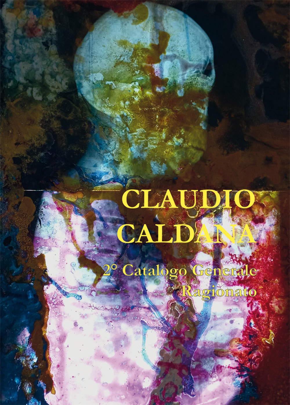 Claudio Caldana. II catalogo generale ragionato