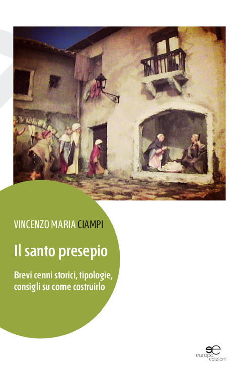 Il santo presepio. Brevi cenni storici, tipologie, consigli su come costruirlo