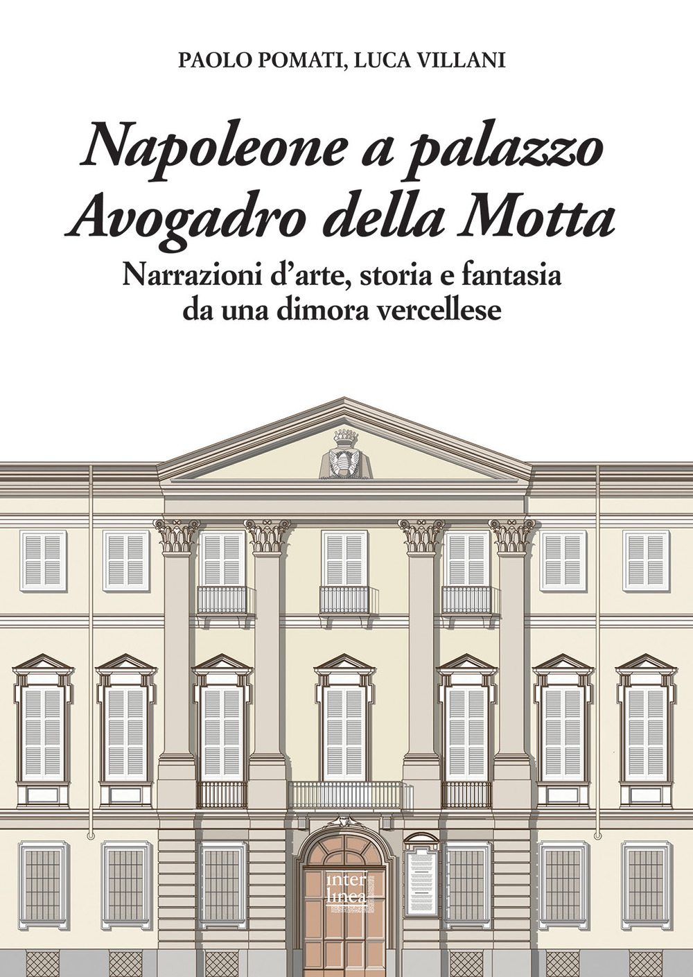 Napoleone a Palazzo Avogadro della Motta. Narrazioni d'arte, storia e fantasia da una dimora vercellese