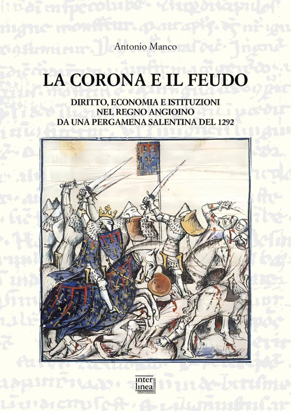 La corona e il feudo. Diritto, economia e istituzioni nel Regno angioino da una pergamena salentina del 1292