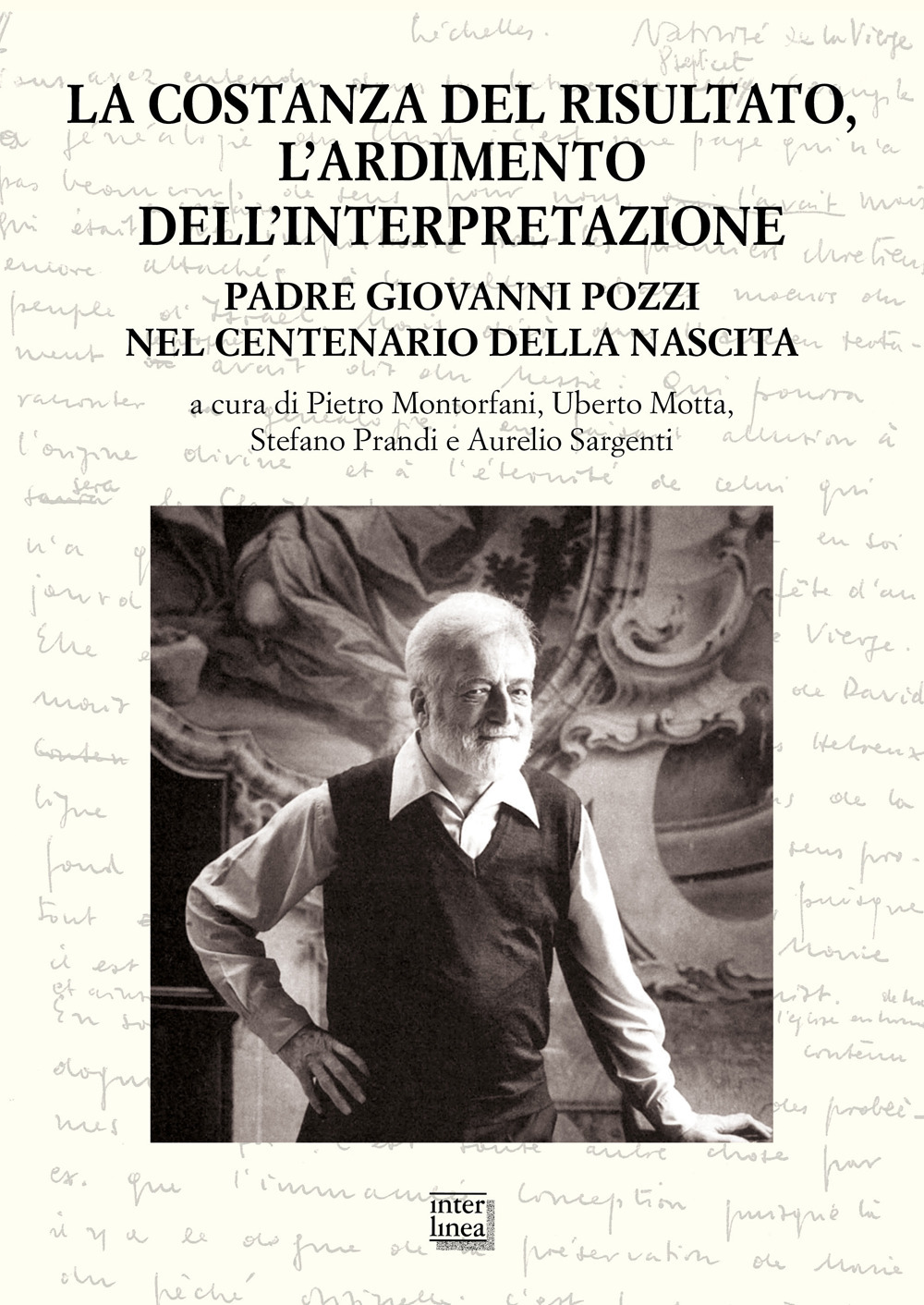 La costanza del risultato, l'ardimento dell'interpretazione. Padre Giovanni Pozzi nel centenario della nascita. Atti del Convegno internazionale di studi (Lugano, 26-27 maggio 2023)