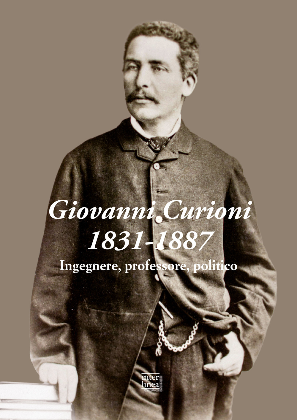 Giovanni Curioni 1831-1887. Ingegnere, professore, politico