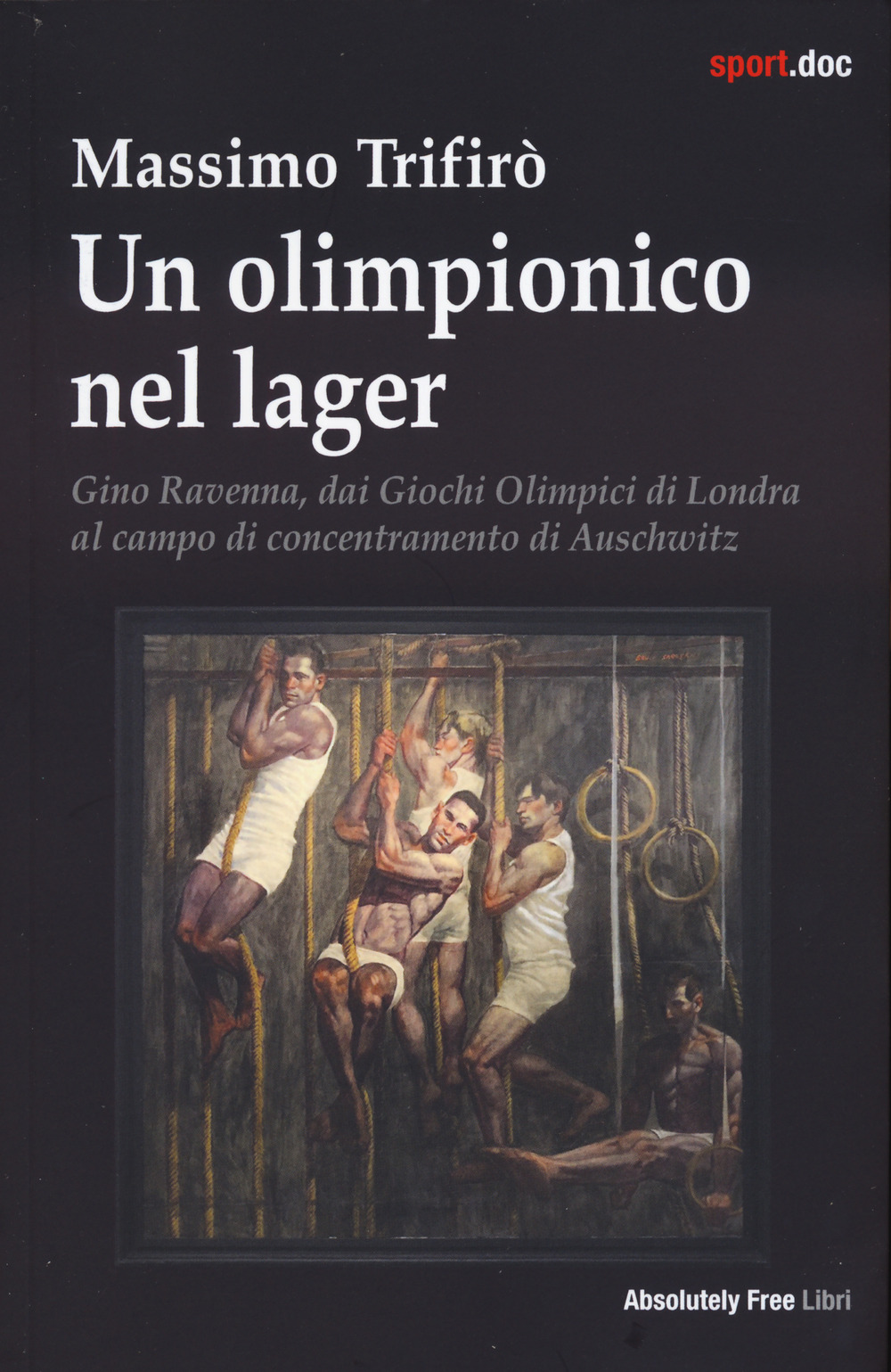 Un olimpionico nel lager. Gino Ravenna, dai Giochi Olimpici di Londra al campo di concentramento di Auschwitz