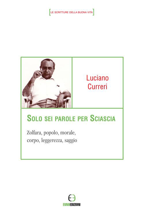 Solo sei parole per Sciascia. Zolfara, popolo, morale, corpo, leggerezza, saggio