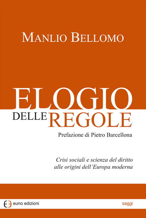 Elogio delle regole. Crisi sociali e scienza del diritto alle origini dell'Europa moderna