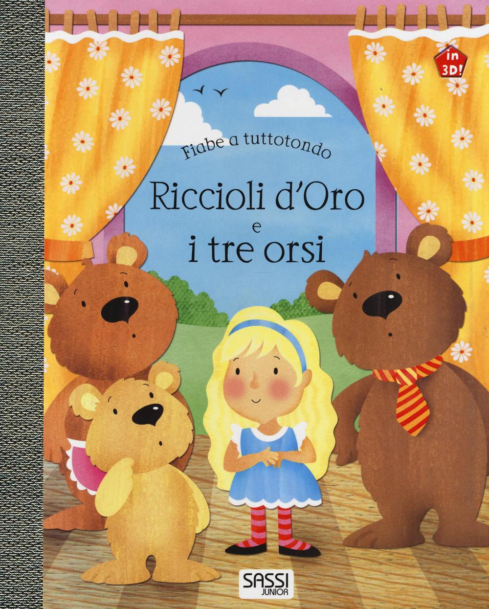 Riccioli d'oro e i tre orsi. Fiabe a tuttotondo. Ediz. a colori