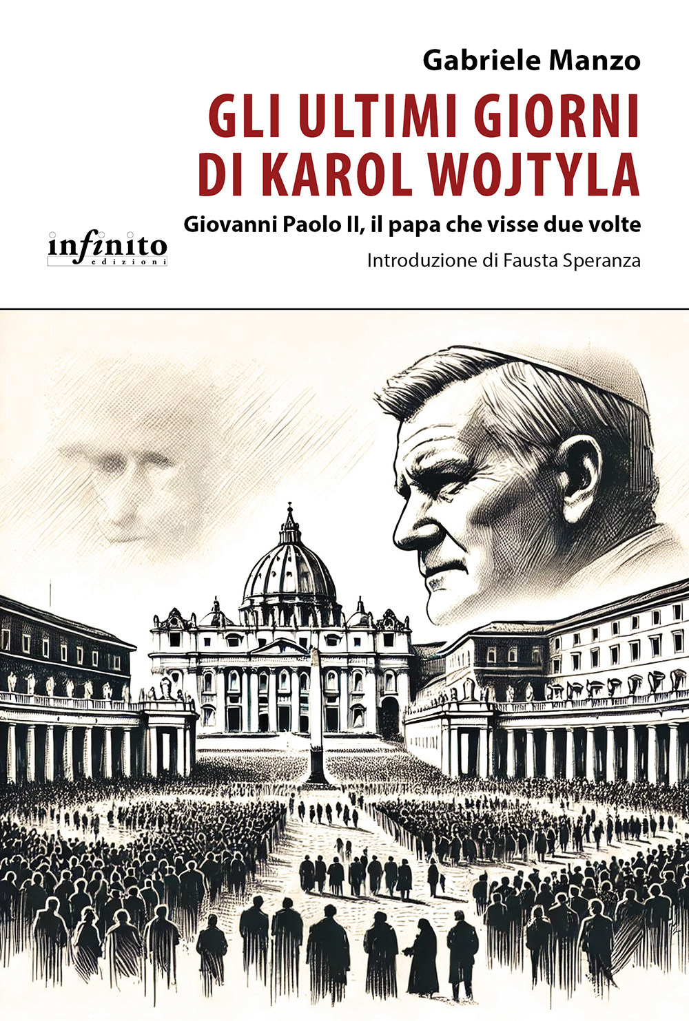 Gli ultimi giorni di Karol Wojtyla. Giovanni Paolo II, il papa che visse due volte