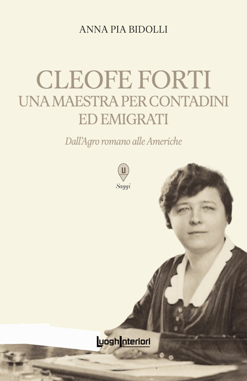 Cleofe Forti. Una maestra per contadini ed emigrati. Dall'Agro romano alle Americhe