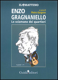 Enzo Gragnaniello. Lo sciamano dei quartieri