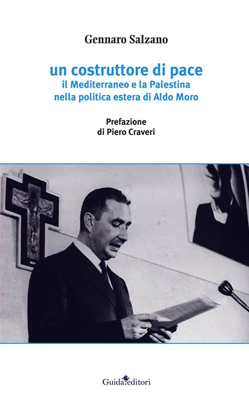 Un costruttore di pace. Il Mediterraneo e la Palestina nella politica estera di Aldo Moro