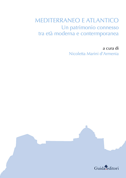 Mediterraneo e Atlantico. Un patrimonio connesso tra età moderna e contemporanea