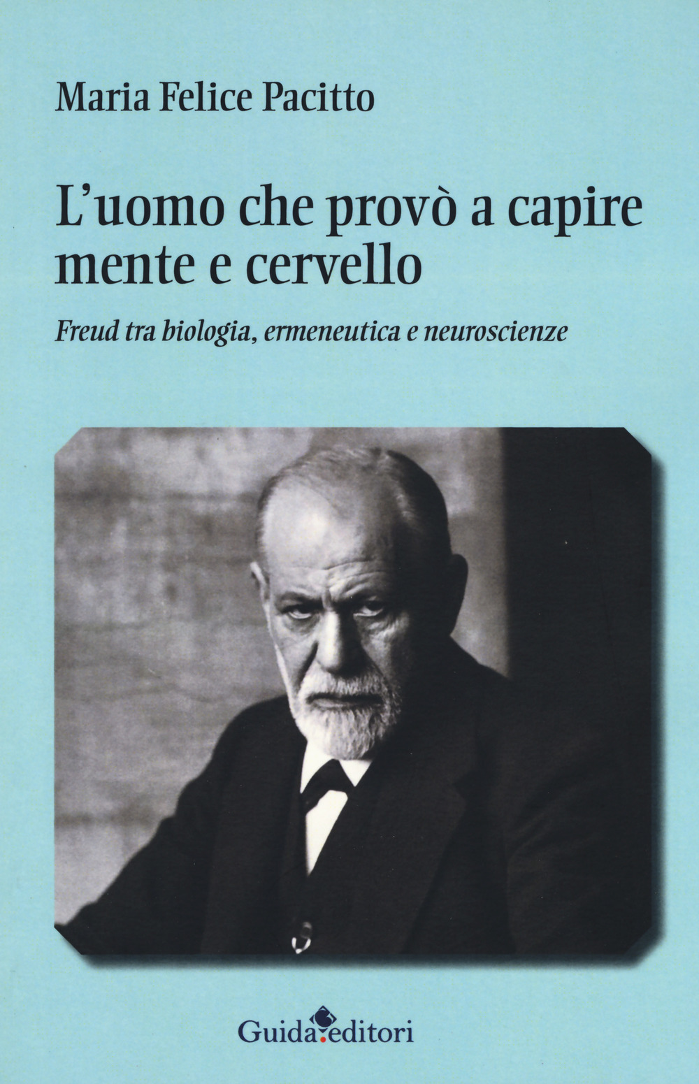 L'uomo che provò a capire mente e cervello. Freud tra biologia, ermeneutica e neuroscienze