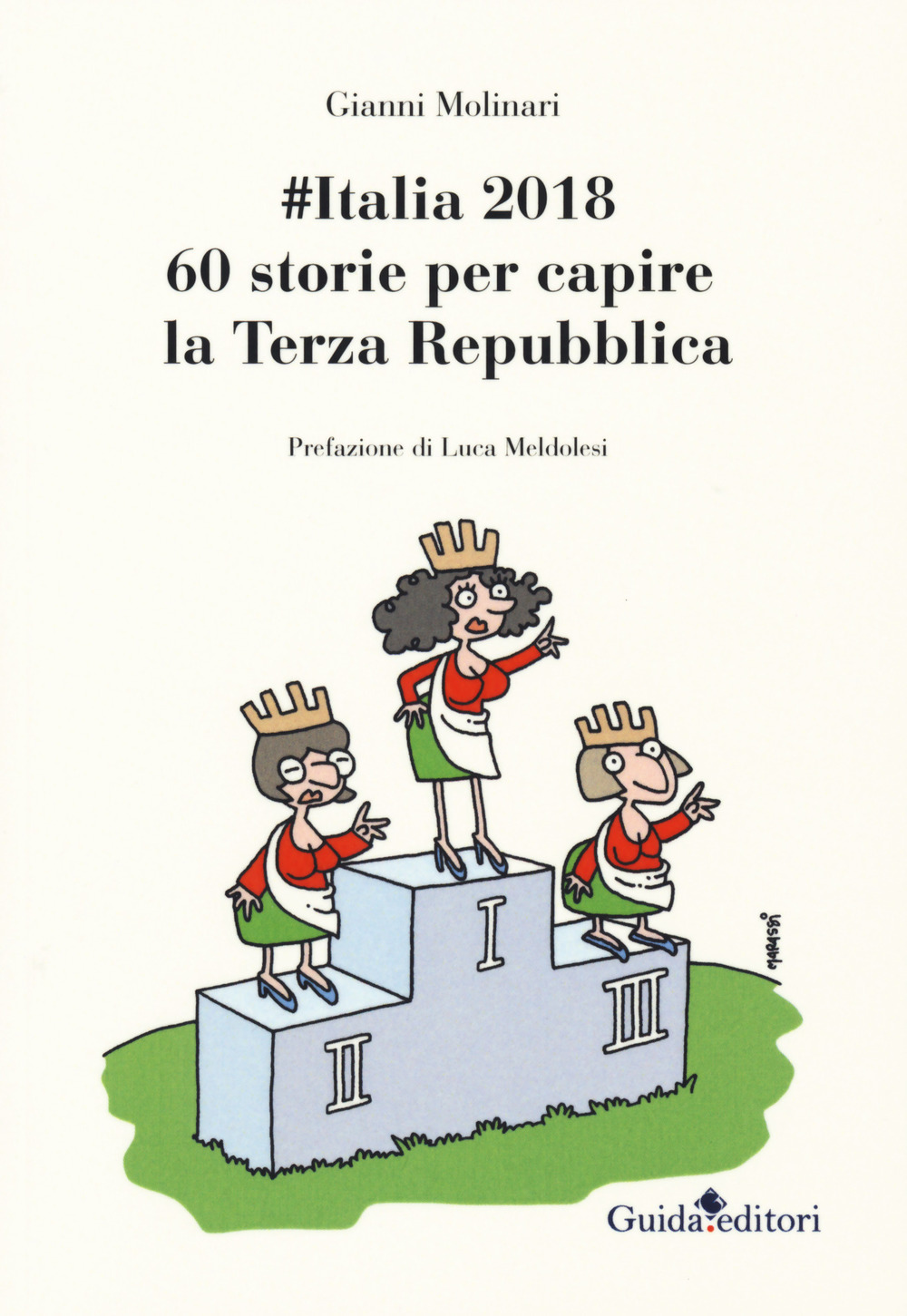 #Italia2018. 60 storie per capire la Terza Repubblica