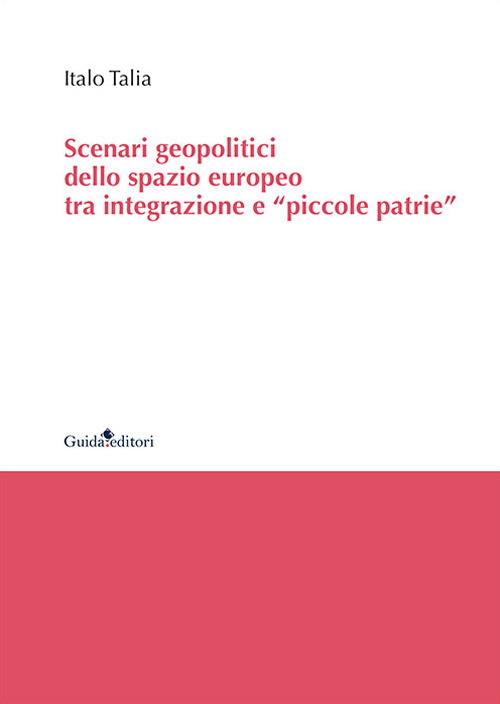 Scenari geopolitici dello spazio europeo tra integrazione e «piccole patrie»