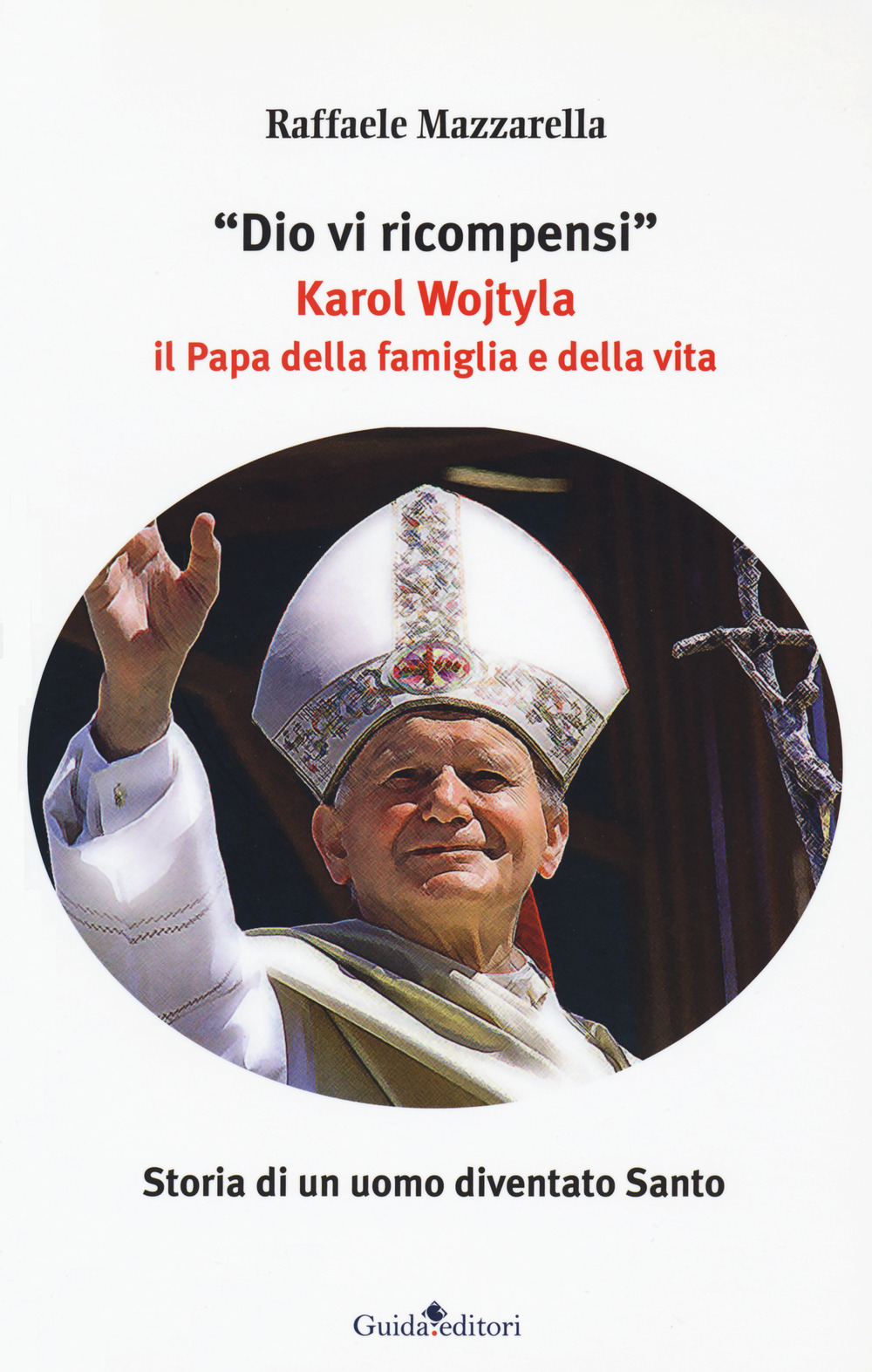Dio vi ricompensi. Karol Wojtyla il Papa della famiglia e della vita